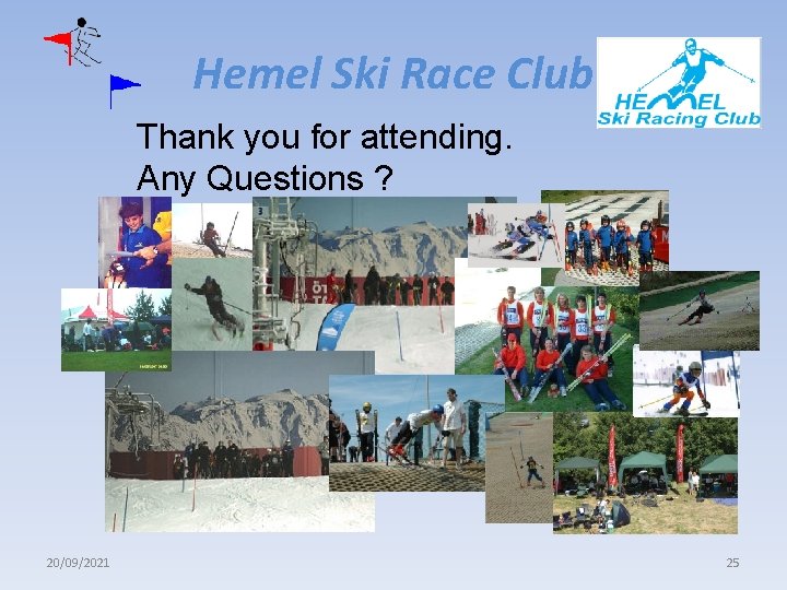 Hemel Ski Race Club Thank you for attending. Any Questions ? 20/09/2021 25 