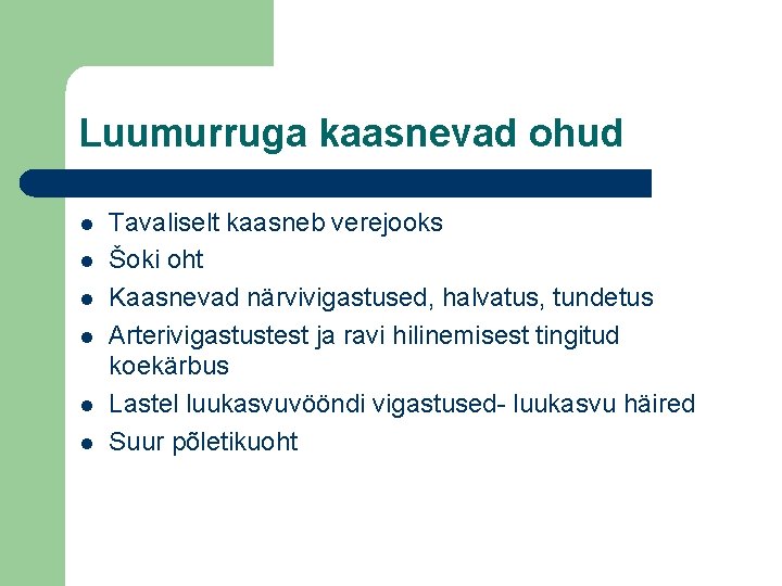 Luumurruga kaasnevad ohud l l l Tavaliselt kaasneb verejooks Šoki oht Kaasnevad närvivigastused, halvatus,