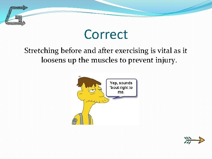 Correct Stretching before and after exercising is vital as it loosens up the muscles