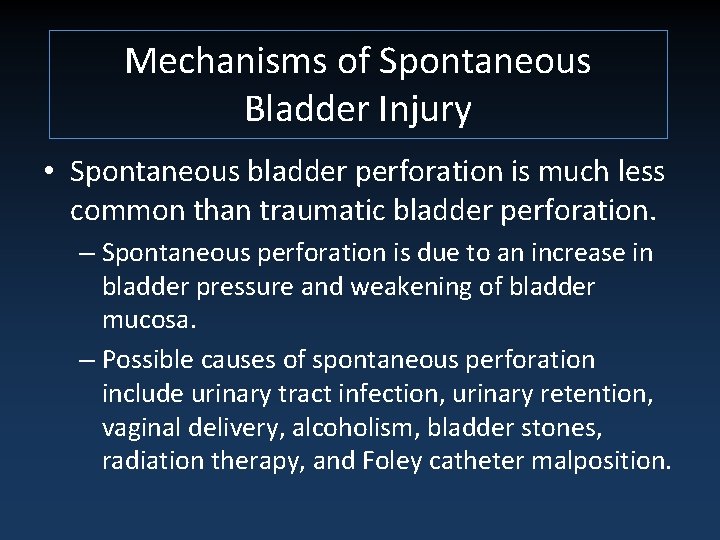 Mechanisms of Spontaneous Bladder Injury • Spontaneous bladder perforation is much less common than