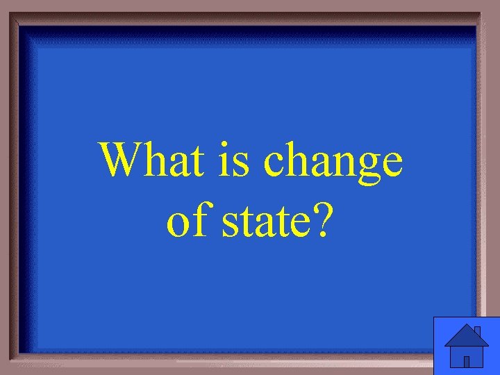 What is change of state? 