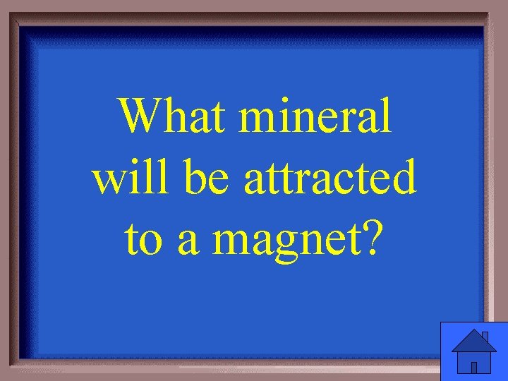 What mineral will be attracted to a magnet? 