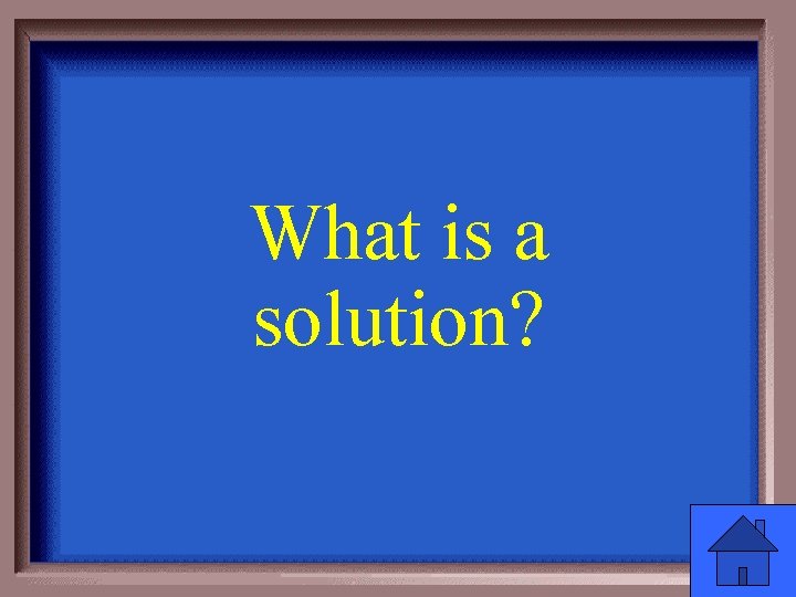 What is a solution? 