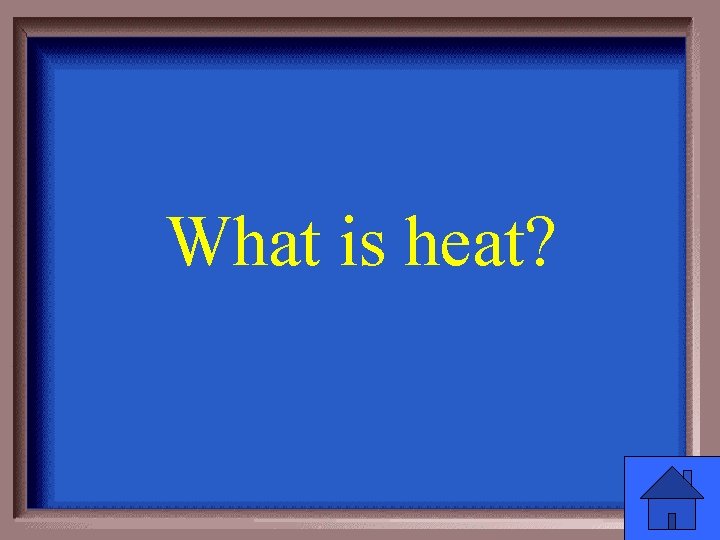 What is heat? 