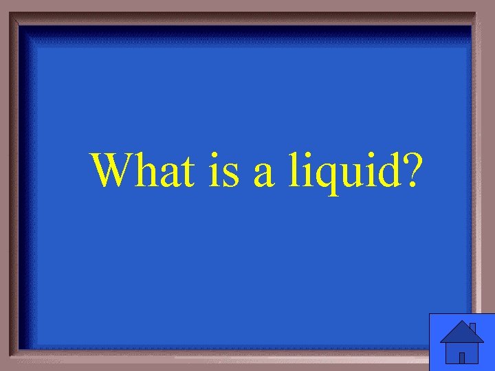 What is a liquid? 