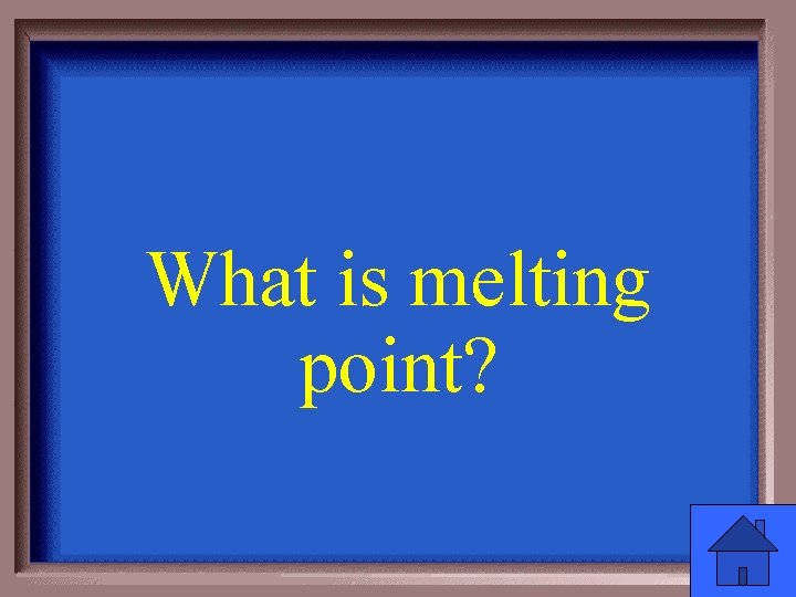 What is melting point? 