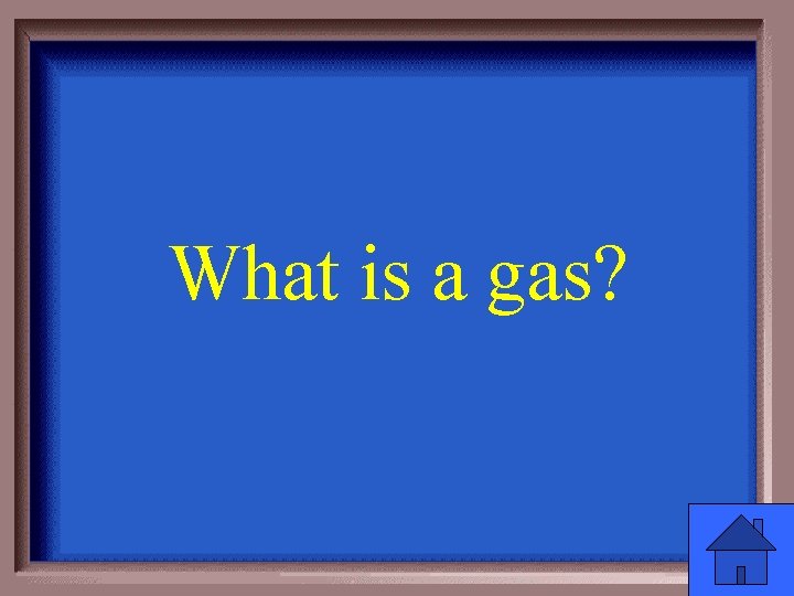 What is a gas? 