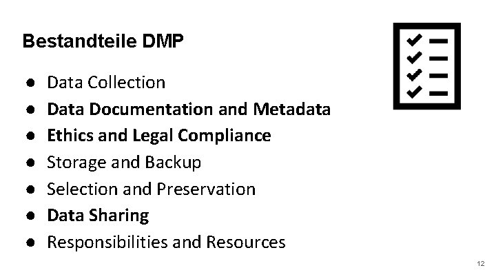 Bestandteile DMP ● ● ● ● Data Collection Data Documentation and Metadata Ethics and