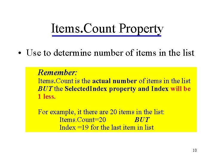 Items. Count Property • Use to determine number of items in the list Remember: Items. Count Property • Use to determine number of items in the list Remember: