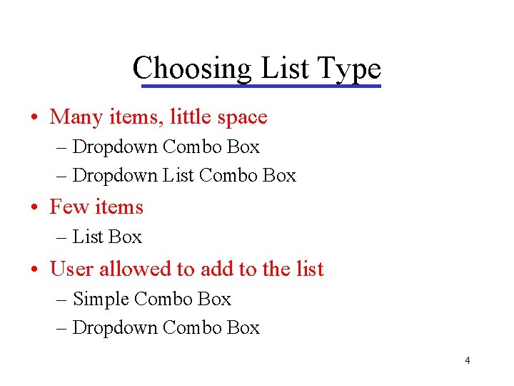 Choosing List Type • Many items, little space – Dropdown Combo Box – Dropdown Choosing List Type • Many items, little space – Dropdown Combo Box – Dropdown
