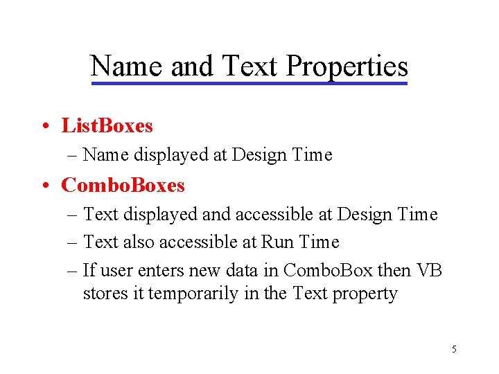 Name and Text Properties • List. Boxes – Name displayed at Design Time • Name and Text Properties • List. Boxes – Name displayed at Design Time •