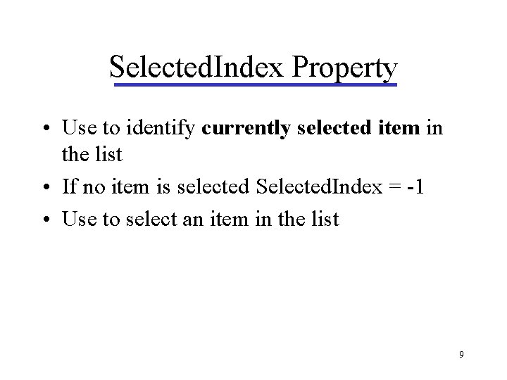 Selected. Index Property • Use to identify currently selected item in the list • Selected. Index Property • Use to identify currently selected item in the list •