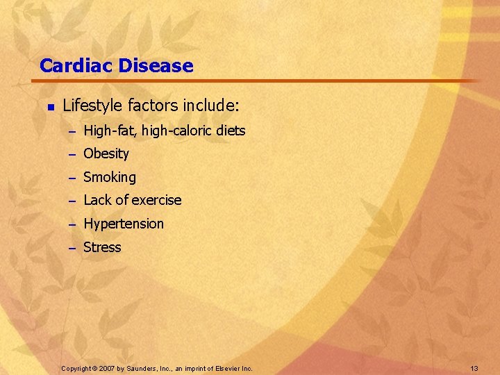 Cardiac Disease n Lifestyle factors include: – High-fat, high-caloric diets – Obesity – Smoking