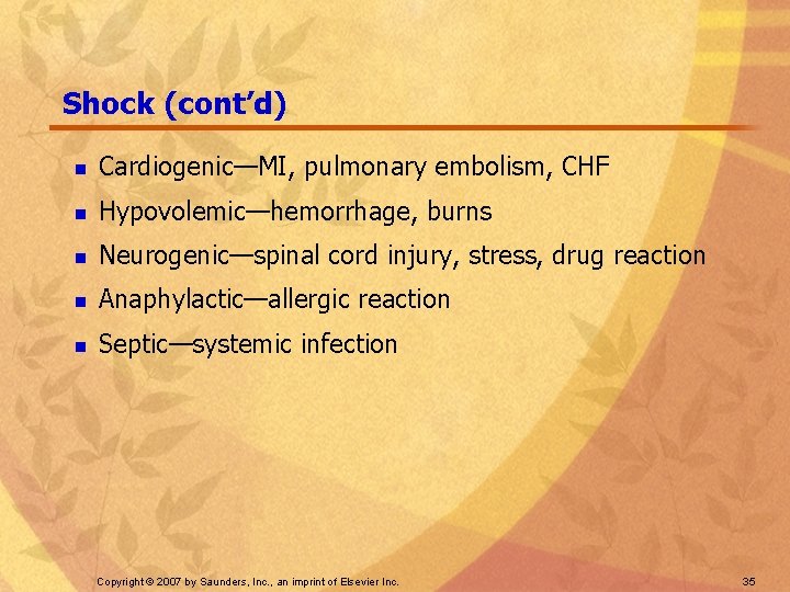 Shock (cont’d) n Cardiogenic—MI, pulmonary embolism, CHF n Hypovolemic—hemorrhage, burns n Neurogenic—spinal cord injury,