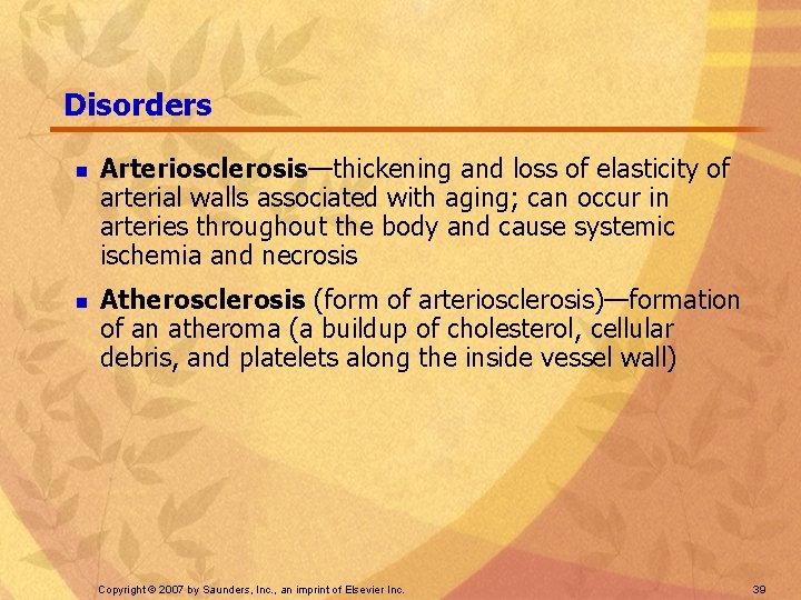 Disorders n n Arteriosclerosis—thickening and loss of elasticity of arterial walls associated with aging;