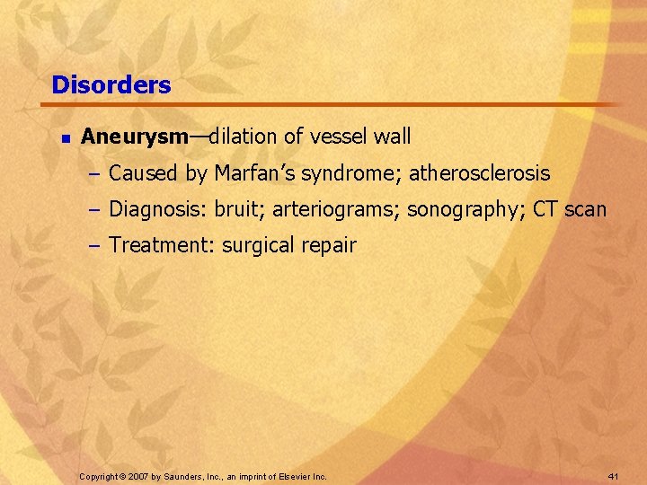 Disorders n Aneurysm—dilation of vessel wall – Caused by Marfan’s syndrome; atherosclerosis – Diagnosis: