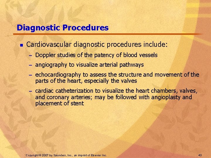 Diagnostic Procedures n Cardiovascular diagnostic procedures include: – Doppler studies of the patency of