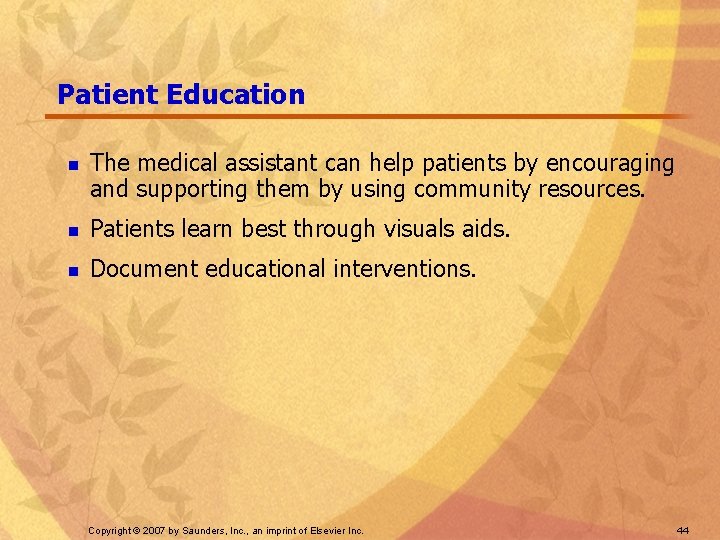 Patient Education n The medical assistant can help patients by encouraging and supporting them