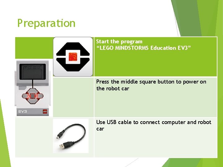 Preparation Start the program “LEGO MINDSTORMS Education EV 3” Press the middle square button