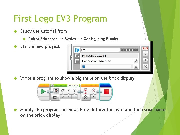 First Lego EV 3 Program Study the tutorial from Robot Educator --> Basics -->