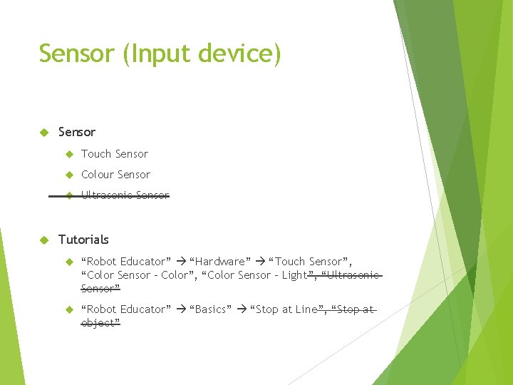 Sensor (Input device) Sensor Touch Sensor Colour Sensor Ultrasonic Sensor Tutorials “Robot Educator” “Hardware”