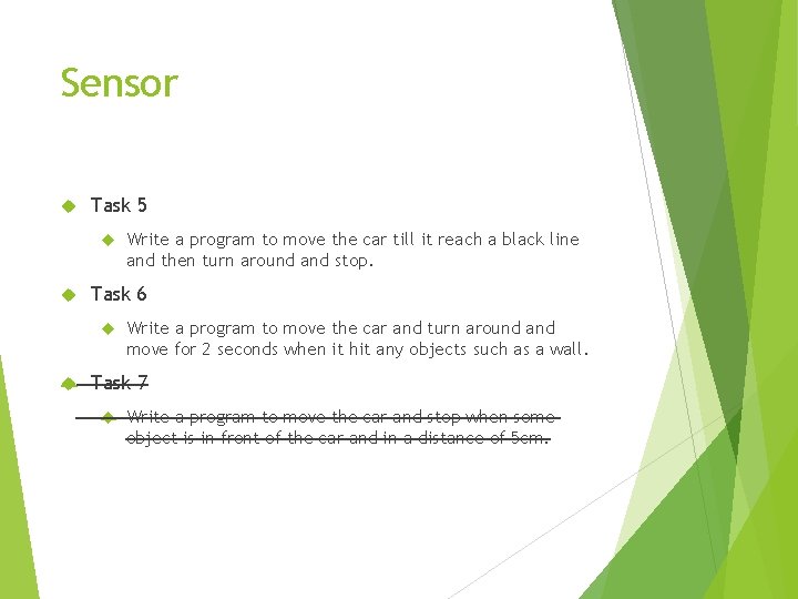 Sensor Task 5 Task 6 Write a program to move the car till it