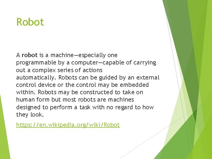 Robot A robot is a machine—especially one programmable by a computer—capable of carrying out