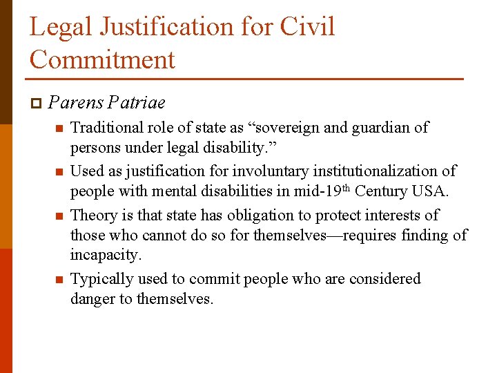 Legal Justification for Civil Commitment p Parens Patriae n n Traditional role of state