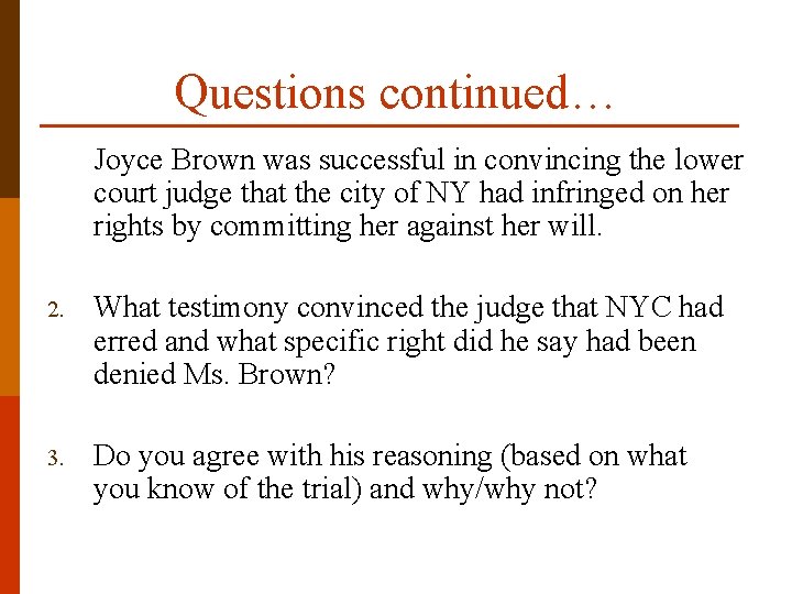 Questions continued… Joyce Brown was successful in convincing the lower court judge that the