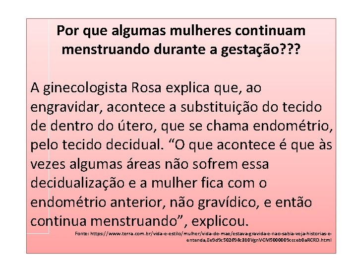 Por que algumas mulheres continuam menstruando durante a gestação? ? ? A ginecologista Rosa