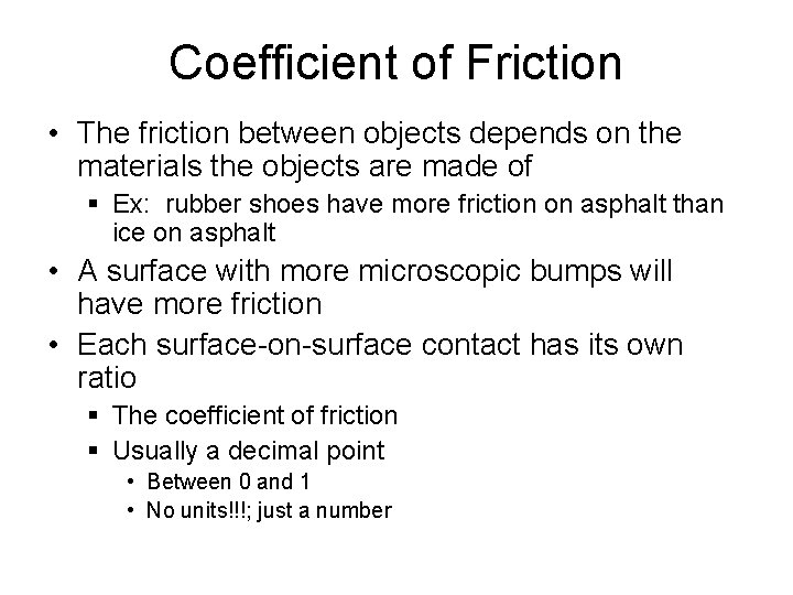 Coefficient of Friction • The friction between objects depends on the materials the objects