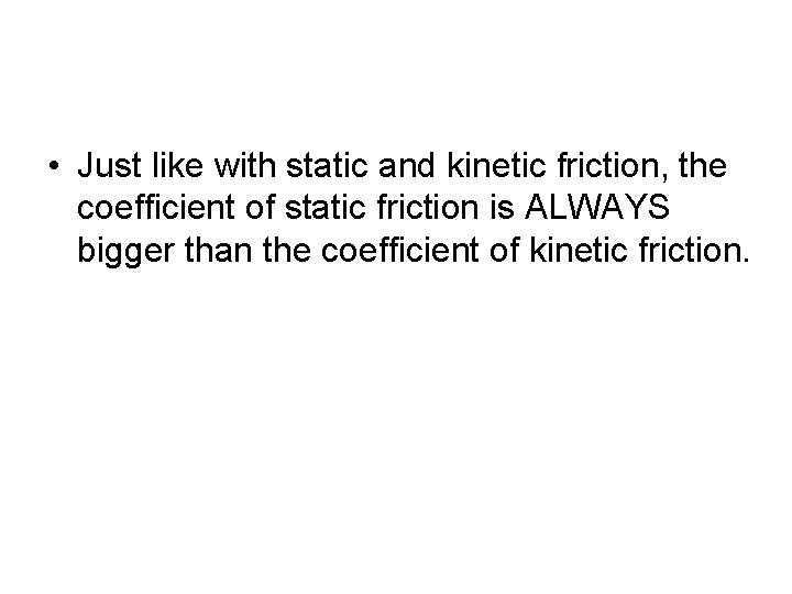  • Just like with static and kinetic friction, the coefficient of static friction