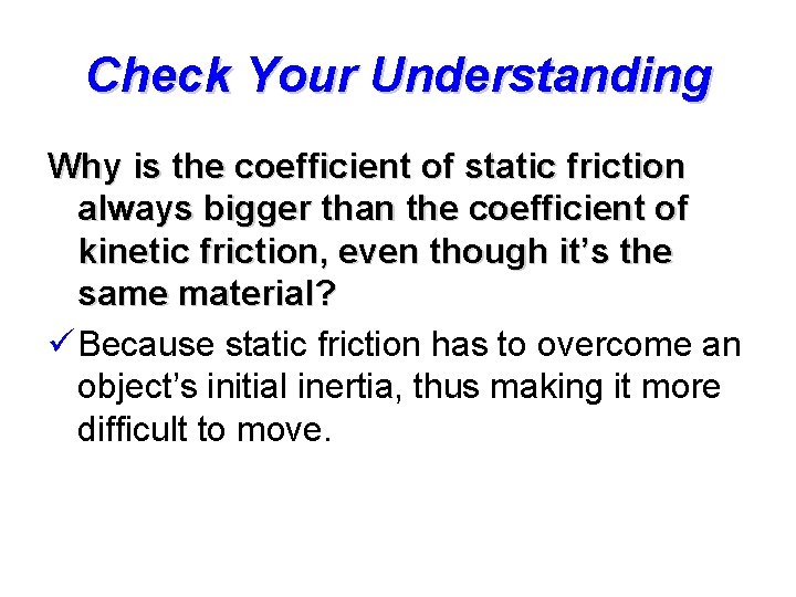 Check Your Understanding Why is the coefficient of static friction always bigger than the