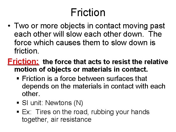 Friction • Two or more objects in contact moving past each other will slow