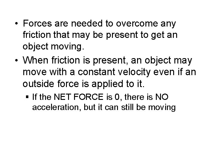  • Forces are needed to overcome any friction that may be present to