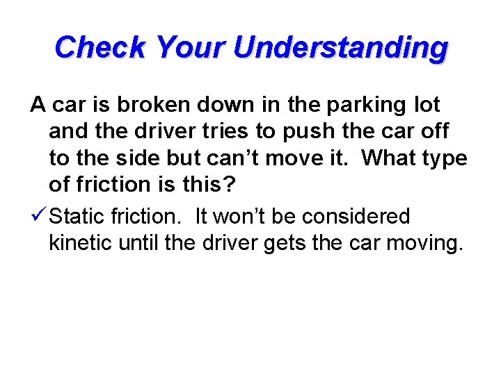 Check Your Understanding A car is broken down in the parking lot and the