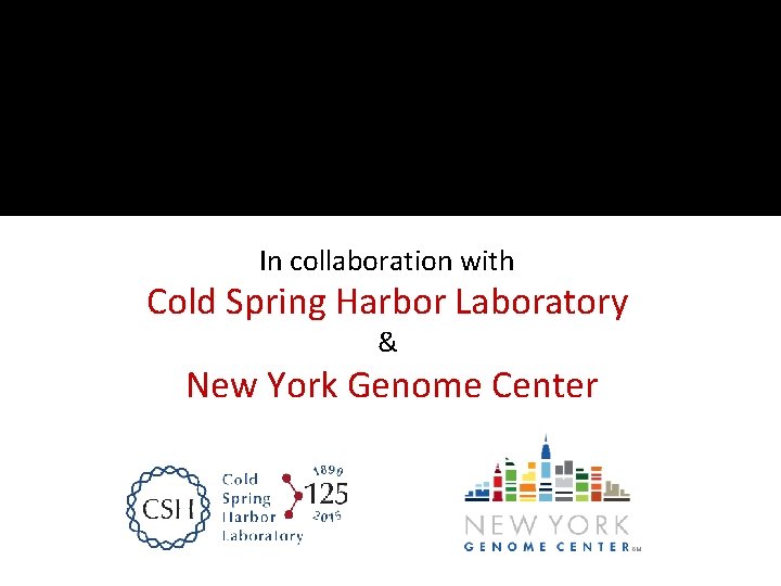 In collaboration with Cold Spring Harbor Laboratory & New York Genome Center 