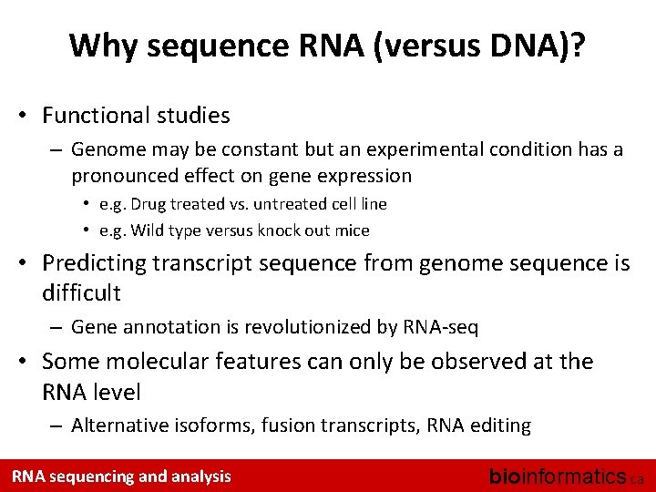 Why sequence RNA (versus DNA)? • Functional studies – Genome may be constant but