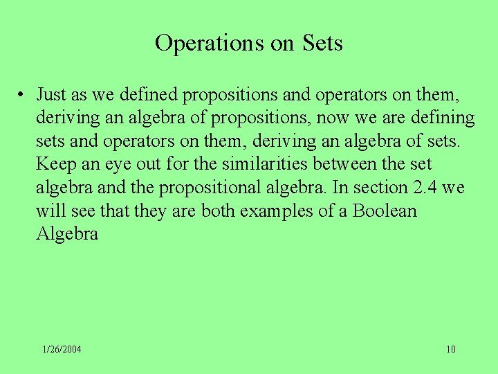 Operations on Sets • Just as we defined propositions and operators on them, deriving
