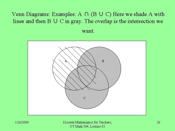 Venn Diagrams: Examples: A ∩ (B ∪ C) Here we shade A with lines