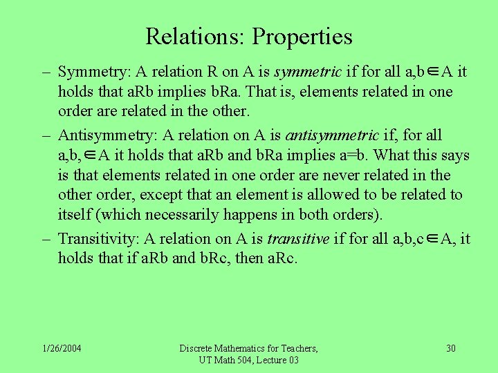 Relations: Properties – Symmetry: A relation R on A is symmetric if for all