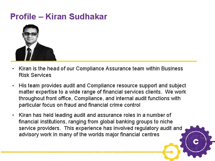 Profile – Kiran Sudhakar • Kiran is the head of our Compliance Assurance team