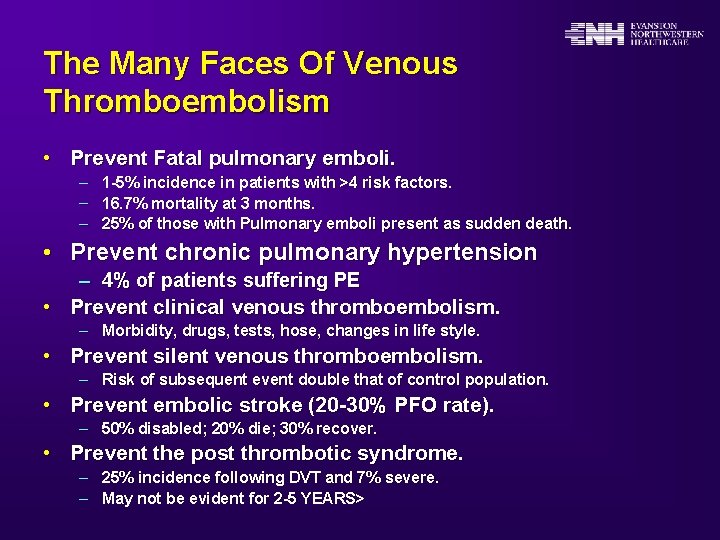 The Many Faces Of Venous Thromboembolism • Prevent Fatal pulmonary emboli. – – –