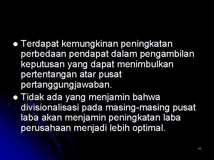 Terdapat kemungkinan peningkatan perbedaan pendapat dalam pengambilan keputusan yang dapat menimbulkan pertentangan atar pusat