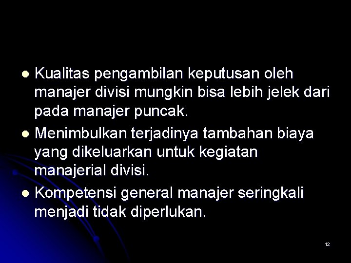 Kualitas pengambilan keputusan oleh manajer divisi mungkin bisa lebih jelek dari pada manajer puncak.