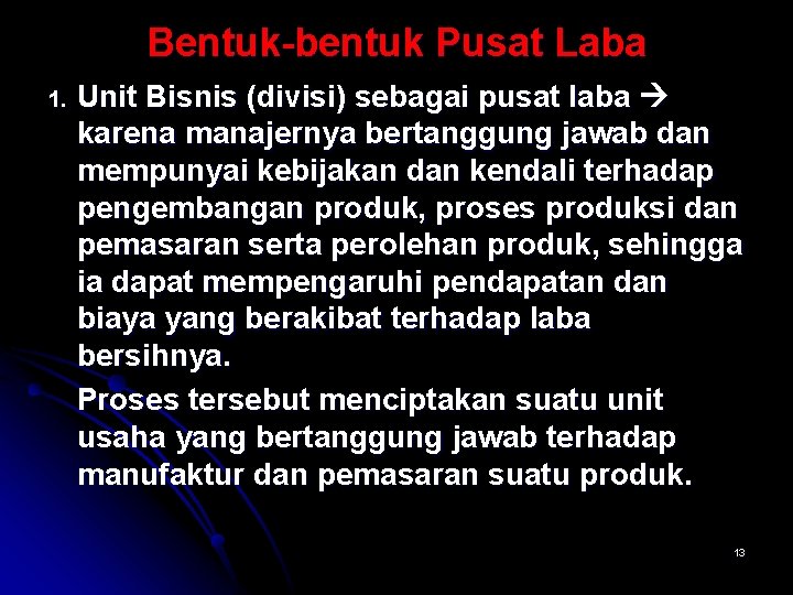 Bentuk-bentuk Pusat Laba 1. Unit Bisnis (divisi) sebagai pusat laba karena manajernya bertanggung jawab