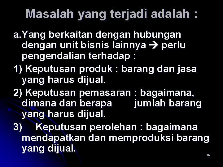 Masalah yang terjadi adalah : a. Yang berkaitan dengan hubungan dengan unit bisnis lainnya