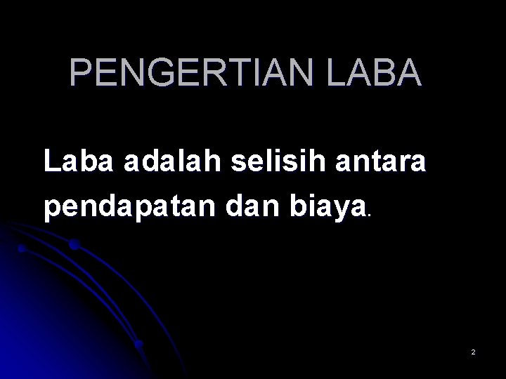 PENGERTIAN LABA Laba adalah selisih antara pendapatan dan biaya. 2 