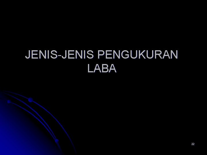 JENIS-JENIS PENGUKURAN LABA 22 