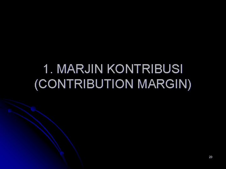 1. MARJIN KONTRIBUSI (CONTRIBUTION MARGIN) 23 